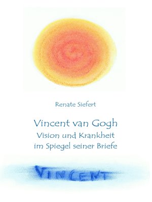 cover image of Vincent van Gogh--Vision und Krankheit im Spiegel seiner Briefe